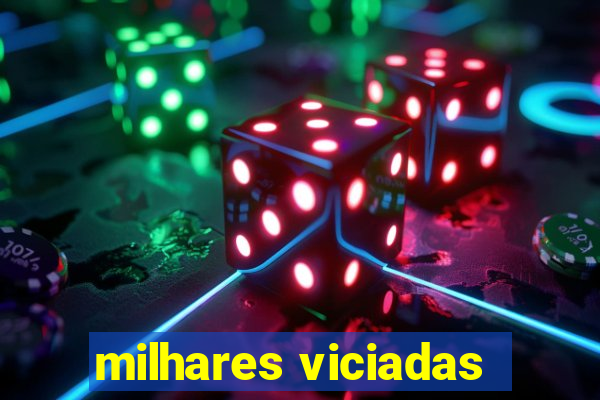 milhares viciadas