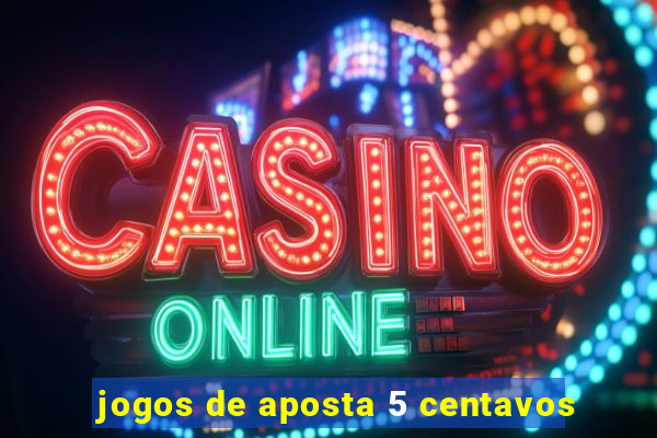 jogos de aposta 5 centavos