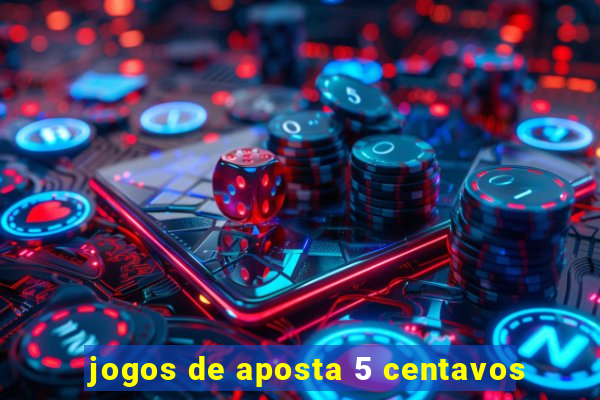 jogos de aposta 5 centavos