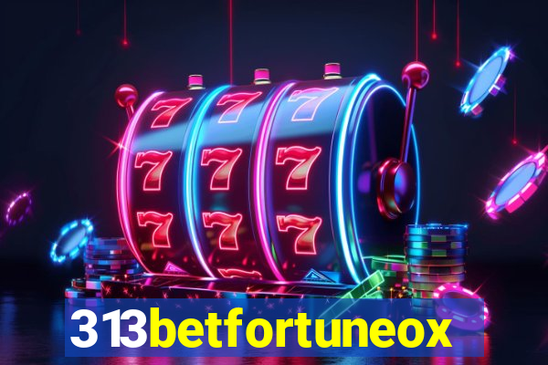 313betfortuneox