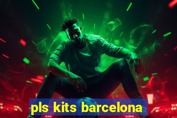 pls kits barcelona