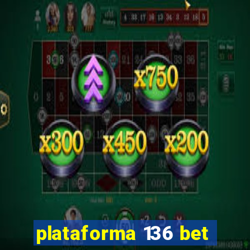 plataforma 136 bet