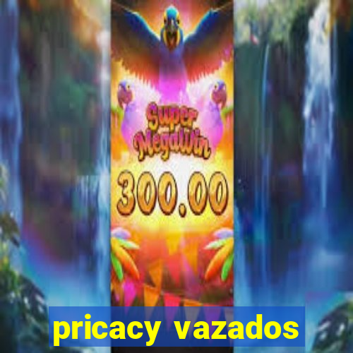 pricacy vazados