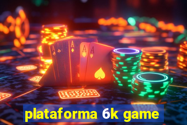 plataforma 6k game