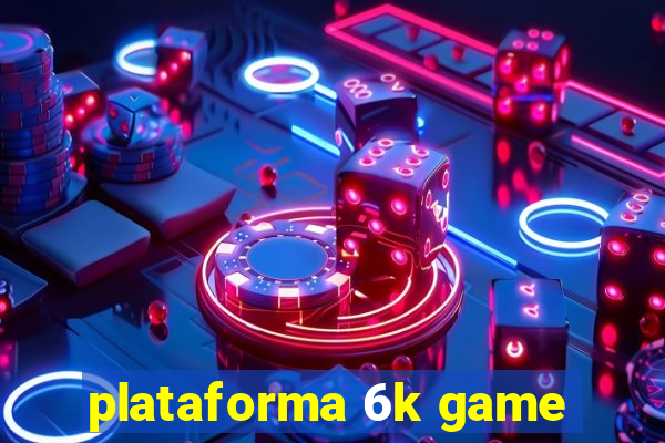 plataforma 6k game