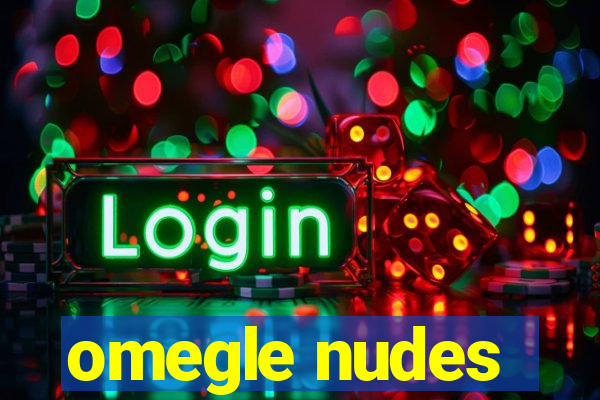 omegle nudes