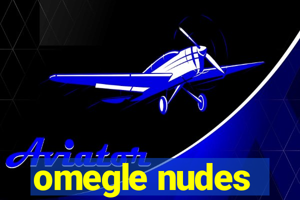 omegle nudes