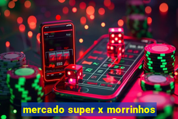 mercado super x morrinhos