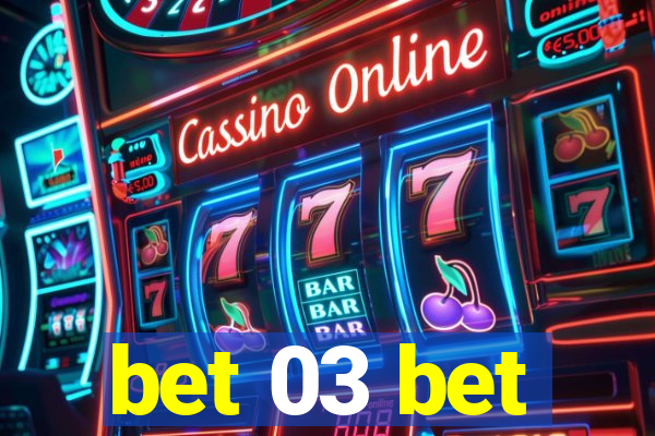 bet 03 bet