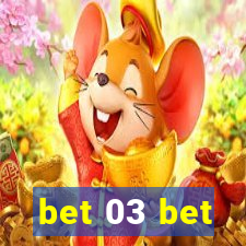 bet 03 bet