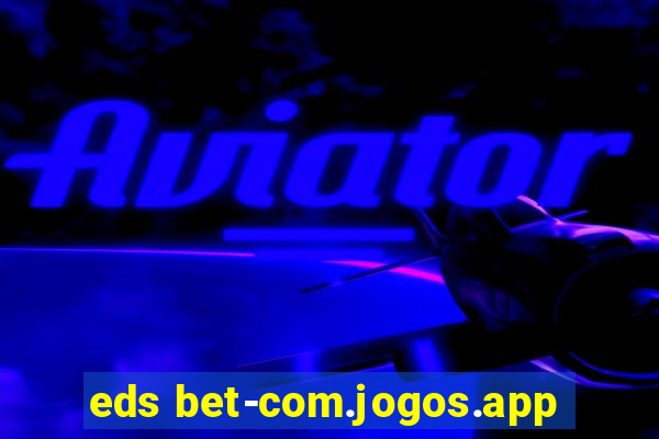 eds bet-com.jogos.app