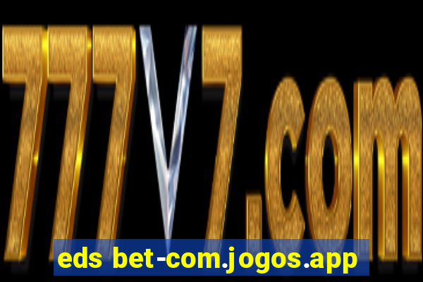 eds bet-com.jogos.app