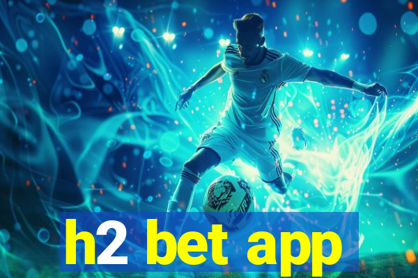 h2 bet app