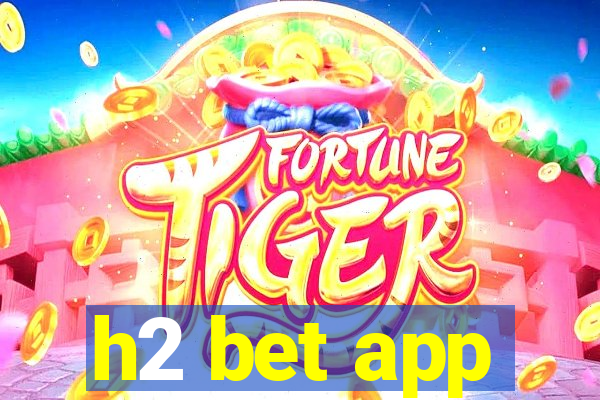 h2 bet app