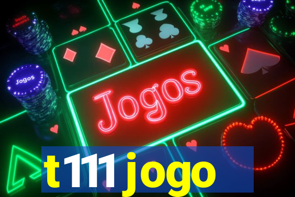 t111 jogo