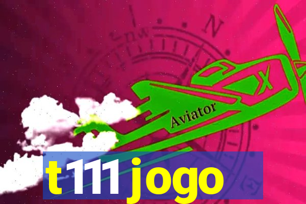 t111 jogo