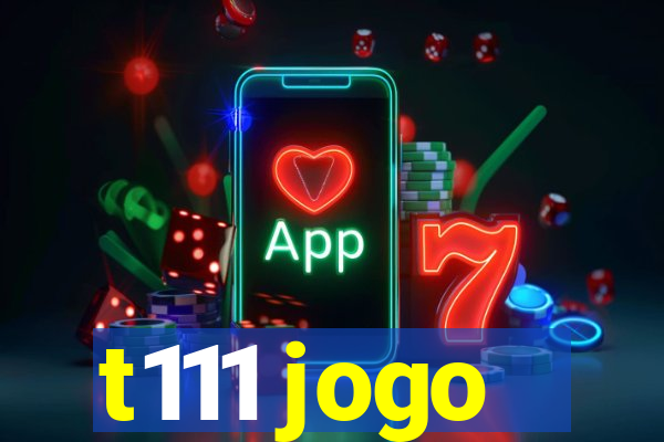 t111 jogo