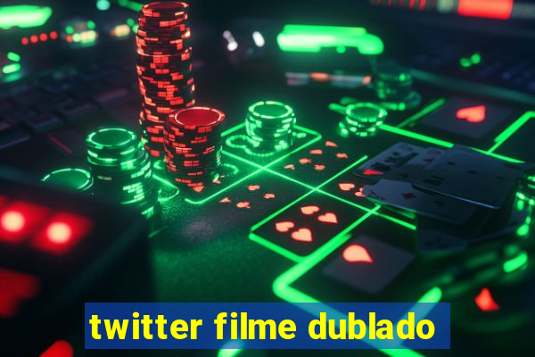 twitter filme dublado