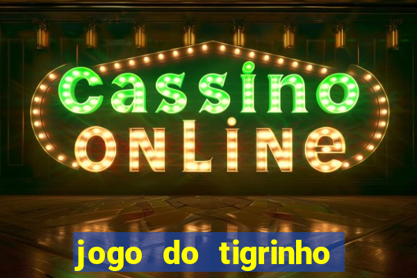 jogo do tigrinho plataforma chinesa