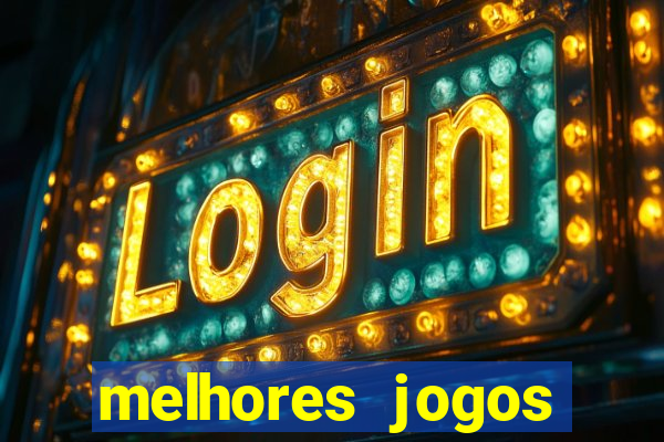 melhores jogos estrela bet