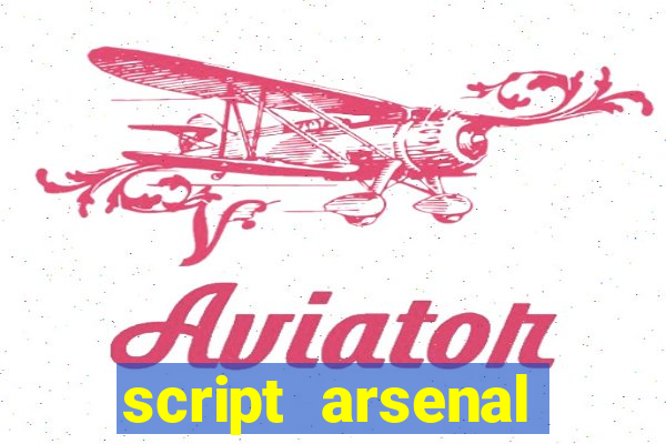 script arsenal pastebin aimbot