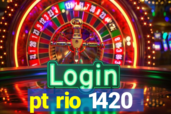 pt rio 1420