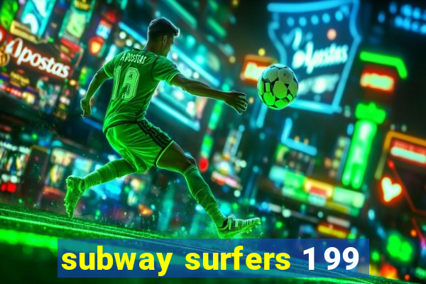 subway surfers 1 99