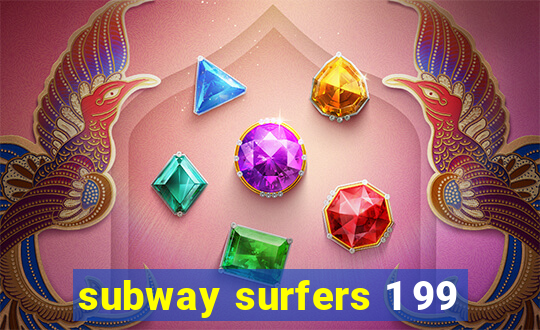 subway surfers 1 99