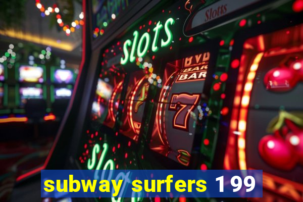 subway surfers 1 99