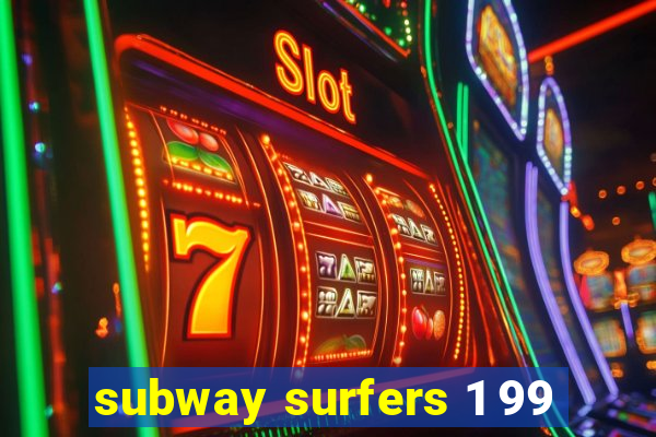 subway surfers 1 99