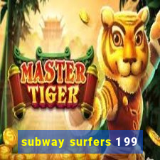 subway surfers 1 99