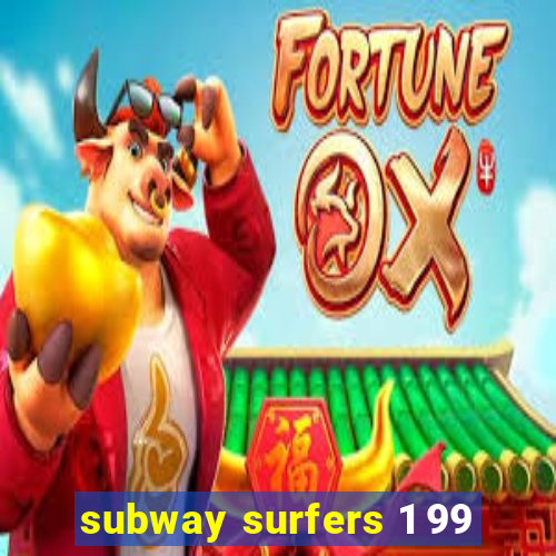 subway surfers 1 99