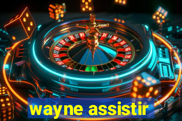 wayne assistir