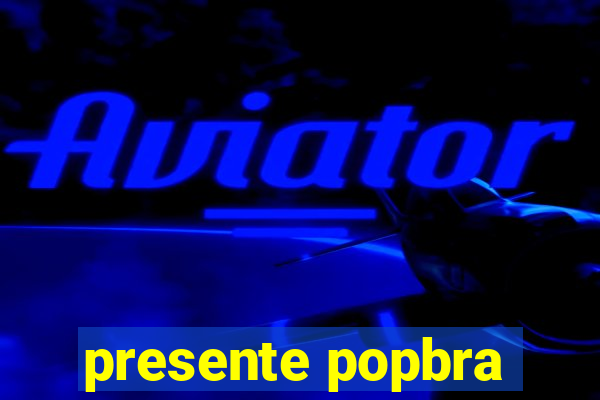 presente popbra