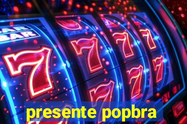 presente popbra