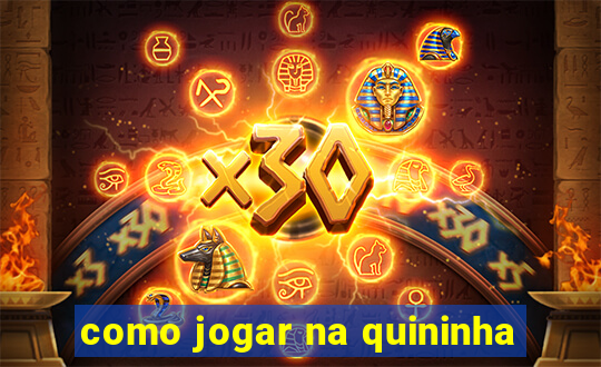 como jogar na quininha