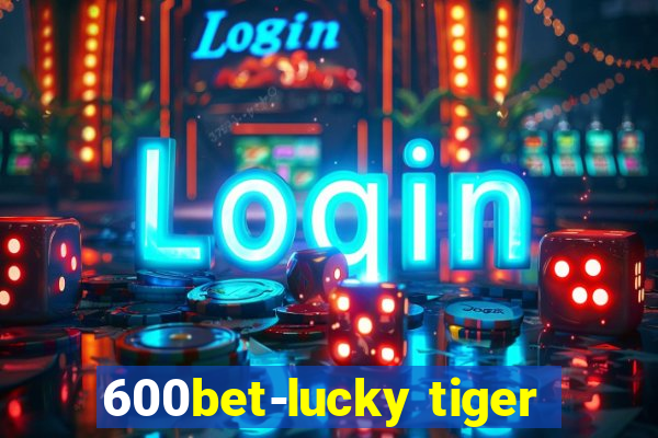 600bet-lucky tiger