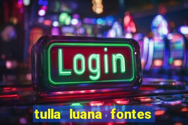 tulla luana fontes dos santos