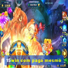 15win com paga mesmo