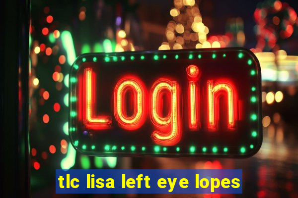 tlc lisa left eye lopes