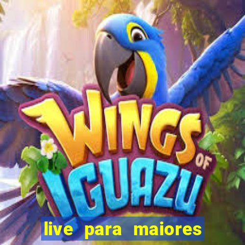 live para maiores de 18