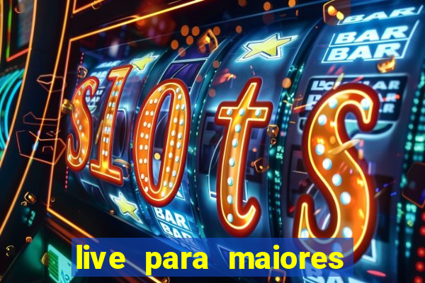 live para maiores de 18