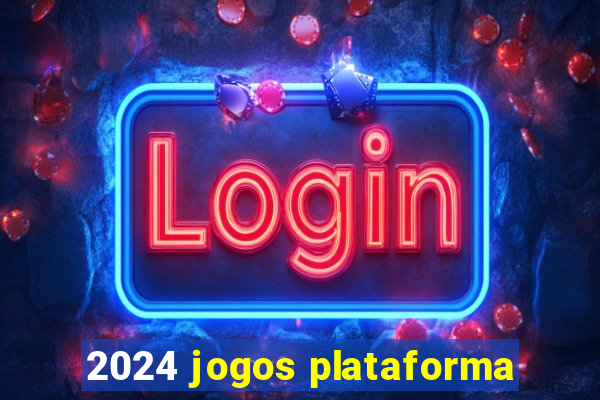 2024 jogos plataforma