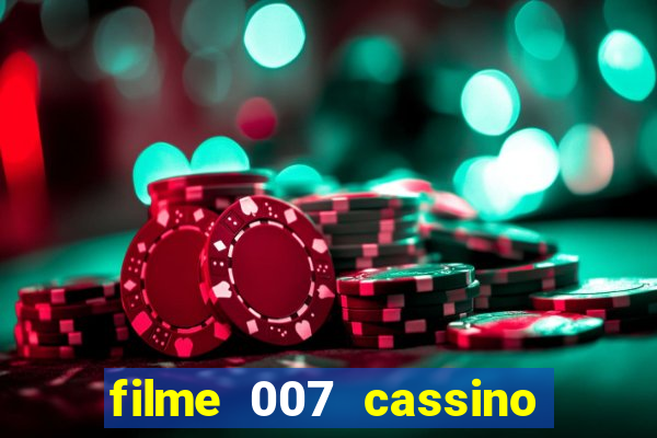 filme 007 cassino royale completo dublado