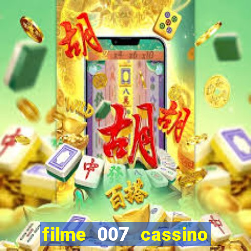 filme 007 cassino royale completo dublado