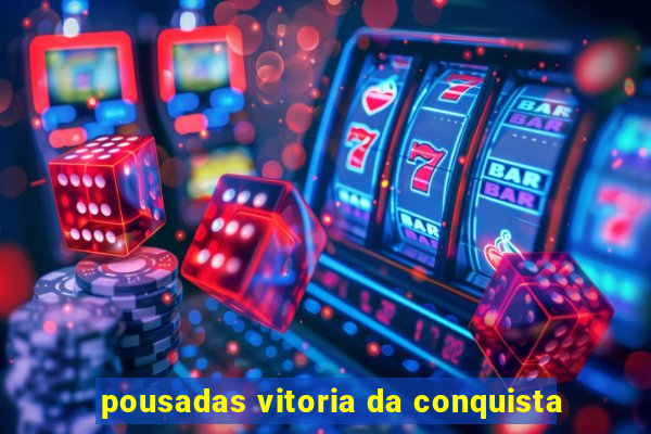 pousadas vitoria da conquista