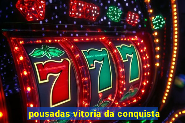 pousadas vitoria da conquista