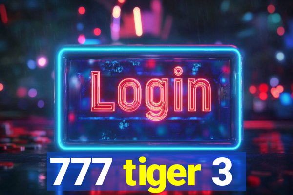 777 tiger 3