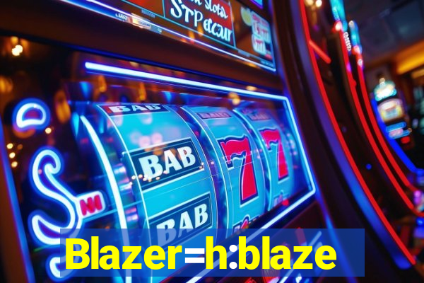 Blazer=h:blaze