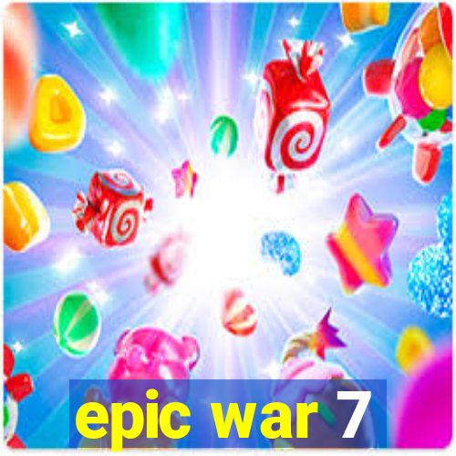 epic war 7